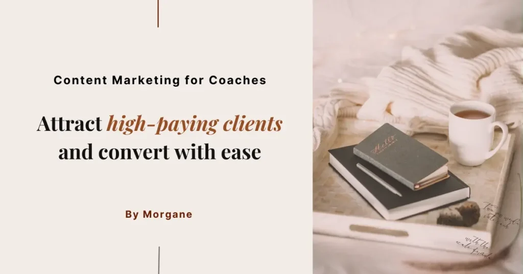 Content Marketing for Coaches - Attract high-paying clients and convert with ease | Blog by Morgane Content Marketing for Coaches - Attract high-paying clients and convert with ease | Blog by Morgane