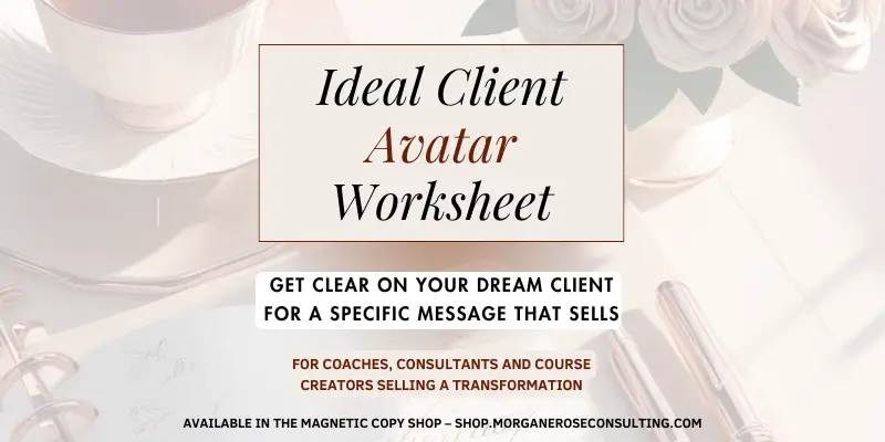 Ideal Client Avatar Worksheet to get clear and attract dream clients with a specific message that sells - by Morgane