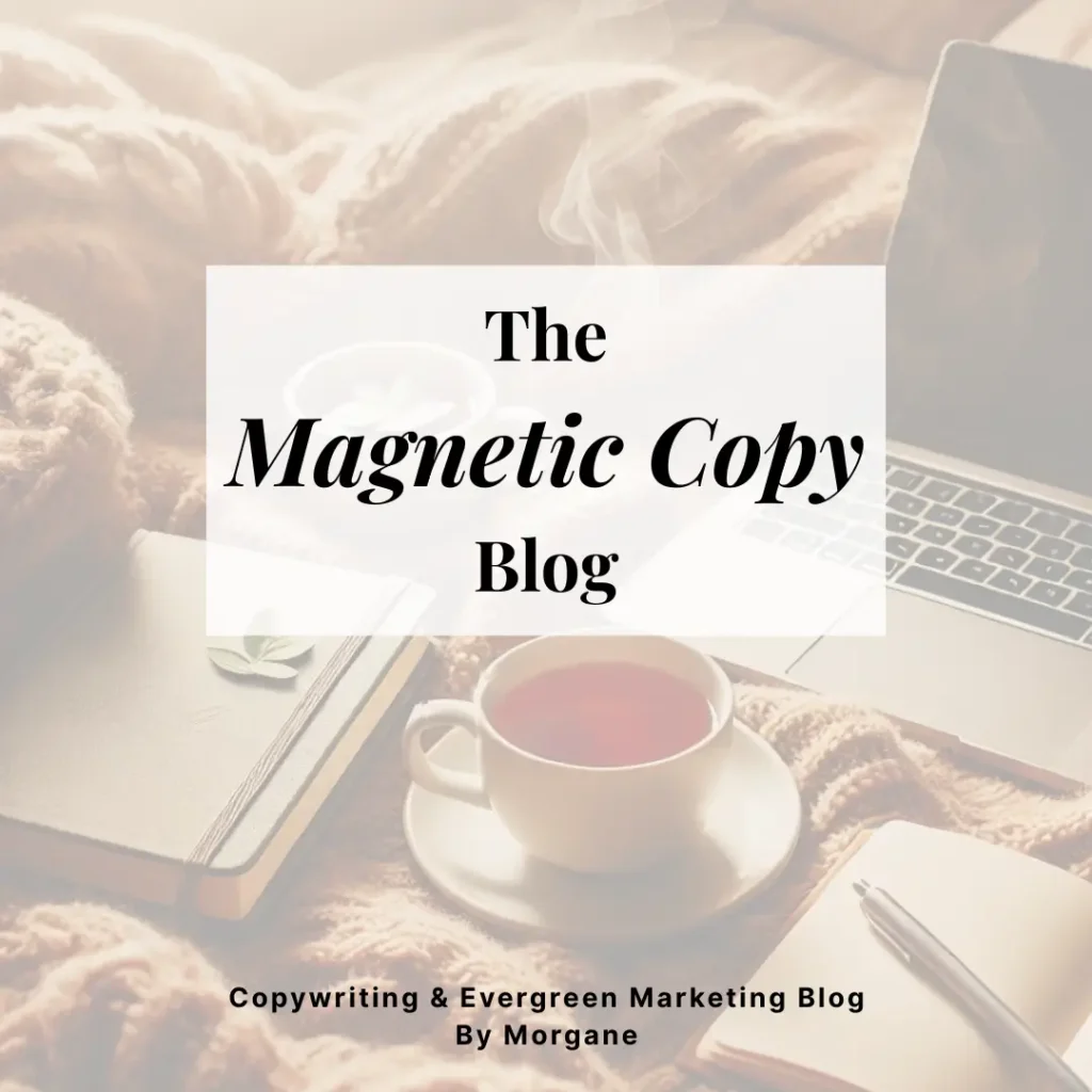 The Magnetic Copy Blog | Copywriting & Evergreen Marketing Blog by Morgane The Magnetic Copy Blog | Copywriting & Evergreen Marketing Blog by Morgane