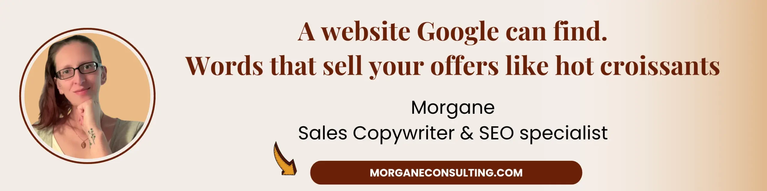A website Google can find and words that sell your offers like hot croissants