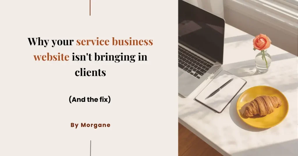 Why your service business website isn't bringing in clients (and the fix)