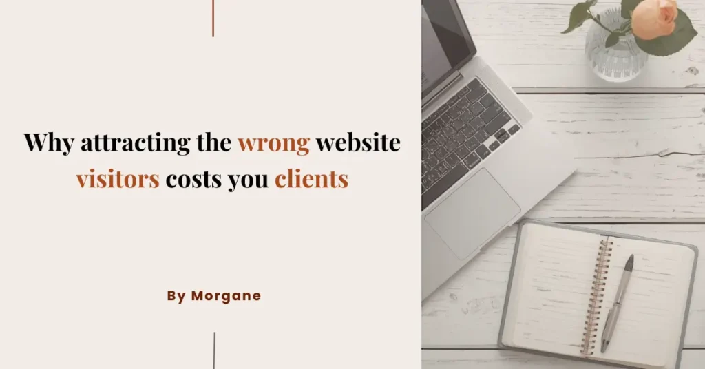 Why attracting the wrong website visitors costs you clients